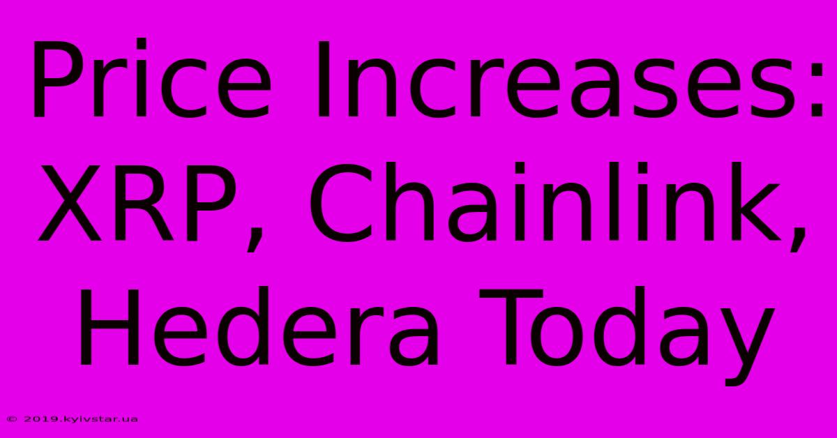 Price Increases: XRP, Chainlink, Hedera Today