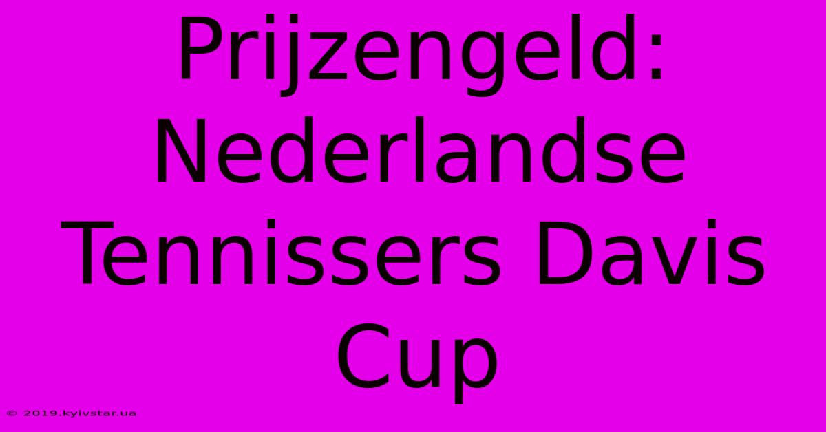 Prijzengeld: Nederlandse Tennissers Davis Cup