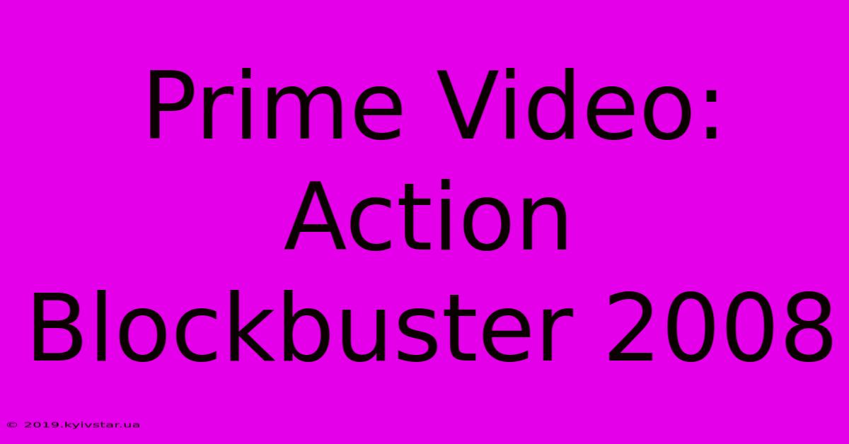 Prime Video: Action Blockbuster 2008