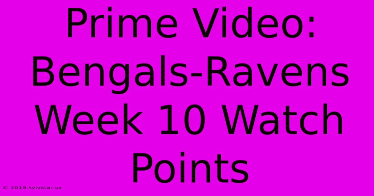 Prime Video: Bengals-Ravens Week 10 Watch Points