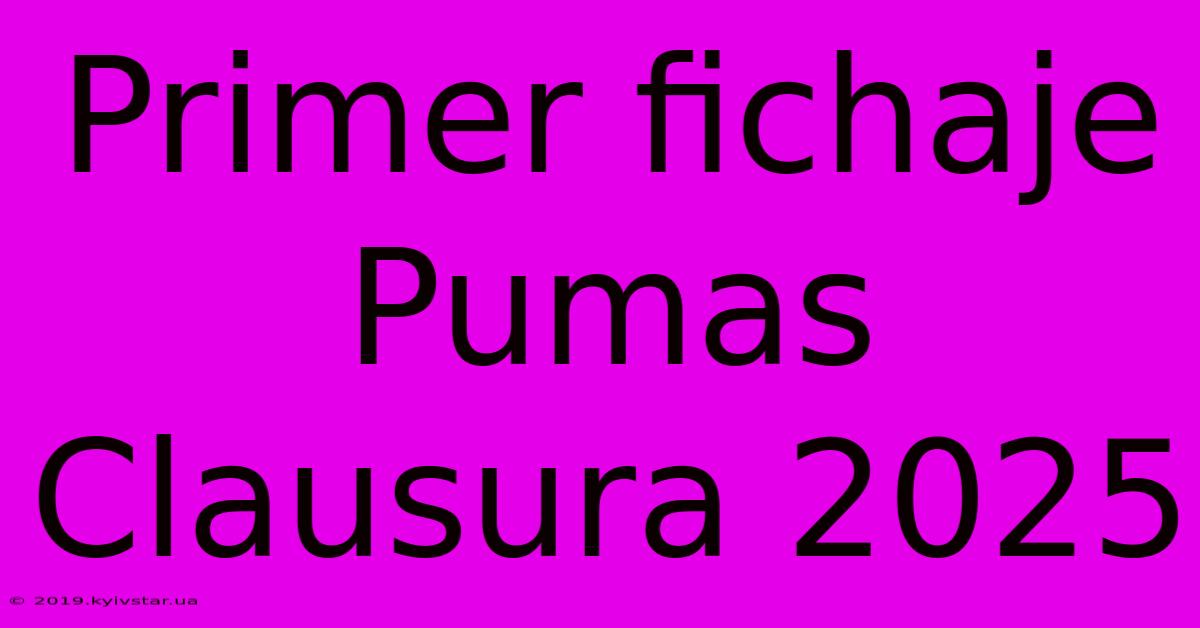 Primer Fichaje Pumas Clausura 2025