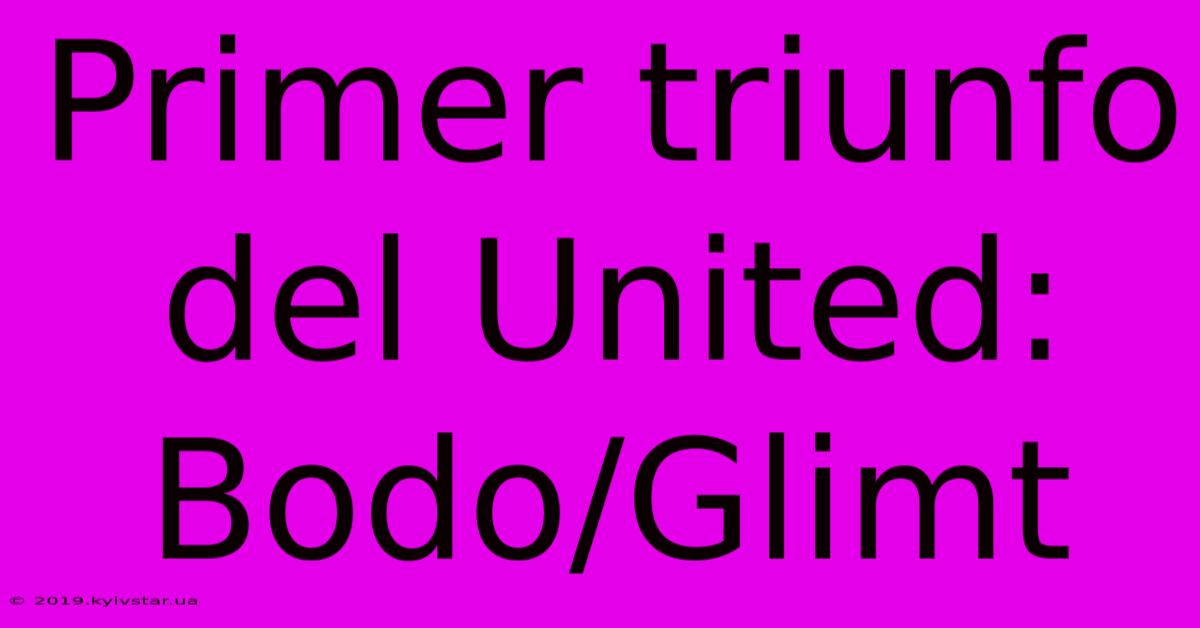 Primer Triunfo Del United: Bodo/Glimt