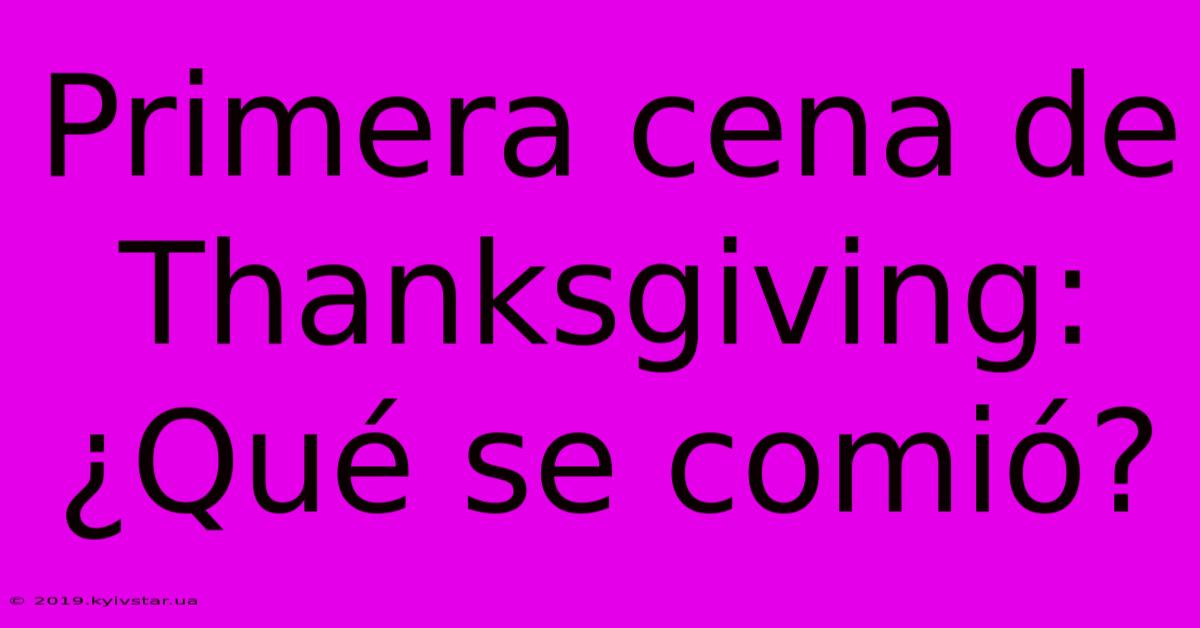 Primera Cena De Thanksgiving: ¿Qué Se Comió?