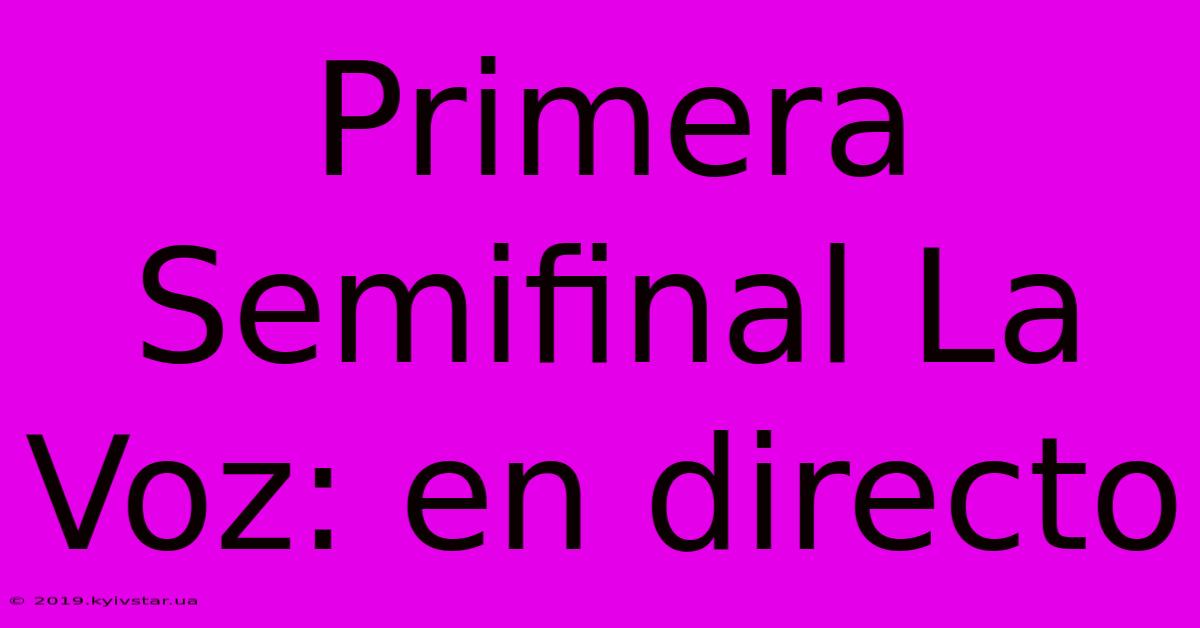 Primera Semifinal La Voz: En Directo