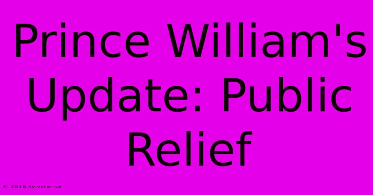 Prince William's Update: Public Relief