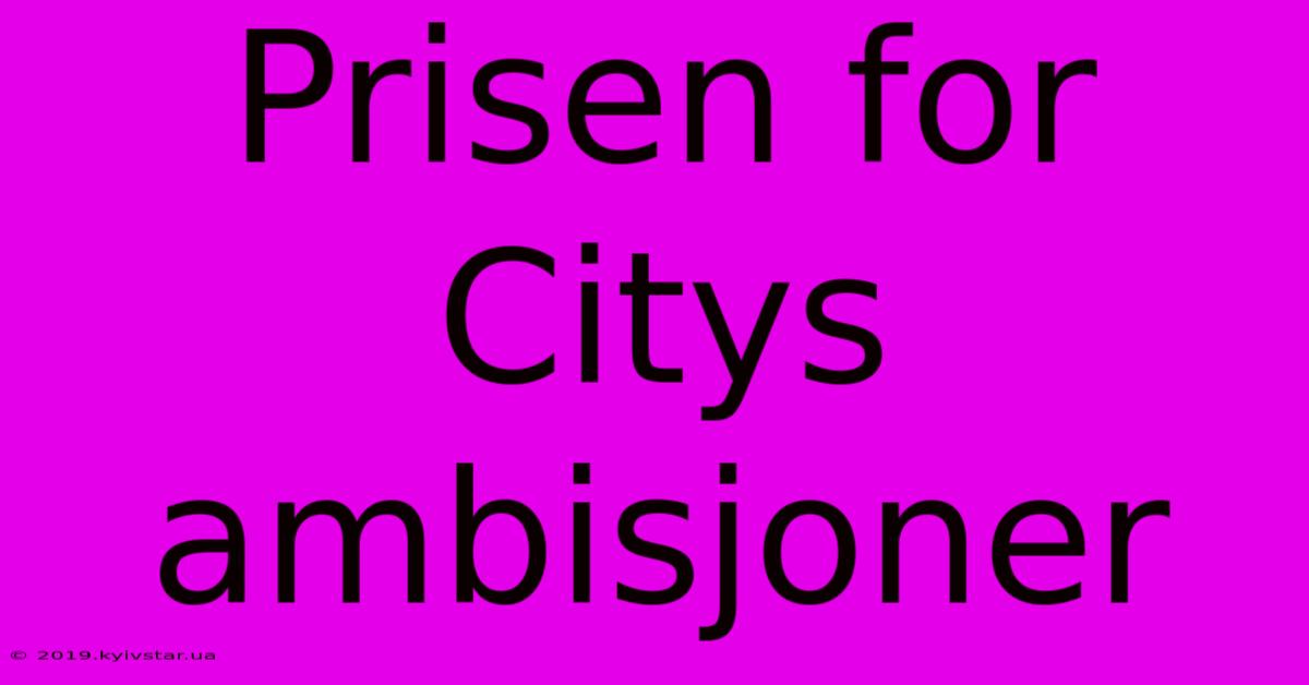 Prisen For Citys Ambisjoner