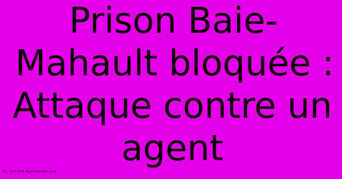 Prison Baie-Mahault Bloquée : Attaque Contre Un Agent