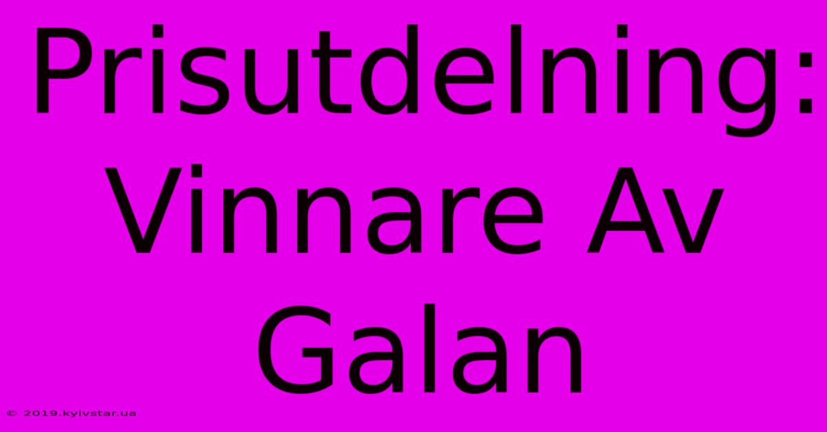 Prisutdelning: Vinnare Av Galan