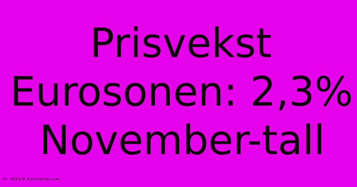 Prisvekst Eurosonen: 2,3% November-tall