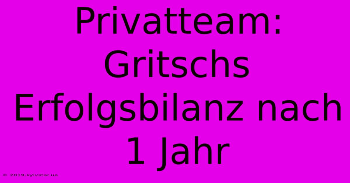 Privatteam: Gritschs Erfolgsbilanz Nach 1 Jahr