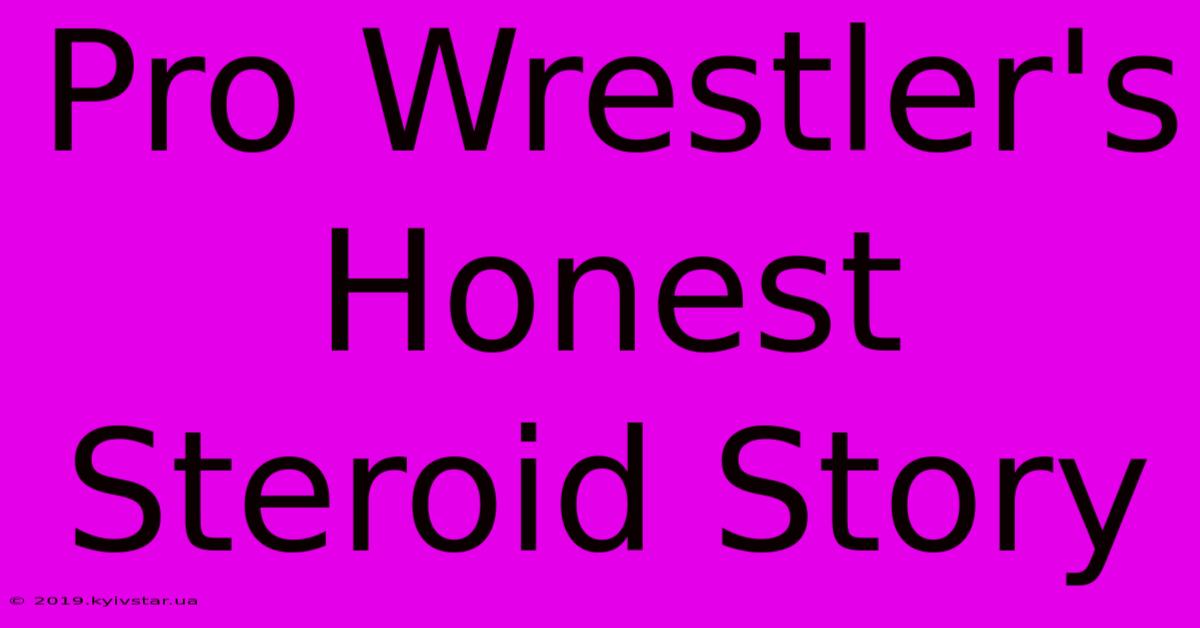 Pro Wrestler's Honest Steroid Story