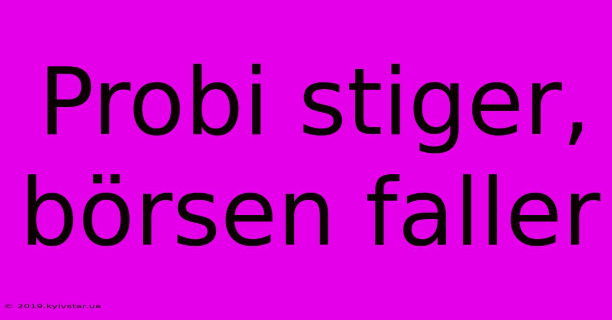 Probi Stiger, Börsen Faller