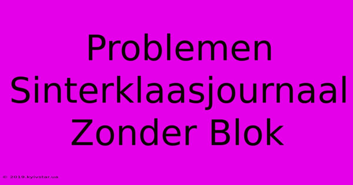 Problemen Sinterklaasjournaal Zonder Blok