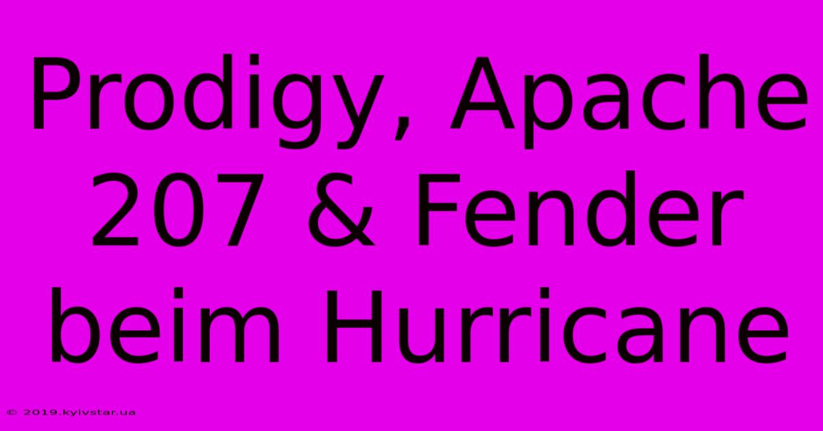 Prodigy, Apache 207 & Fender Beim Hurricane