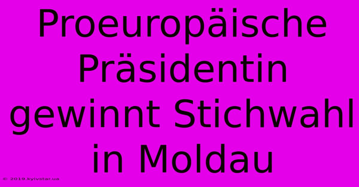 Proeuropäische Präsidentin Gewinnt Stichwahl In Moldau