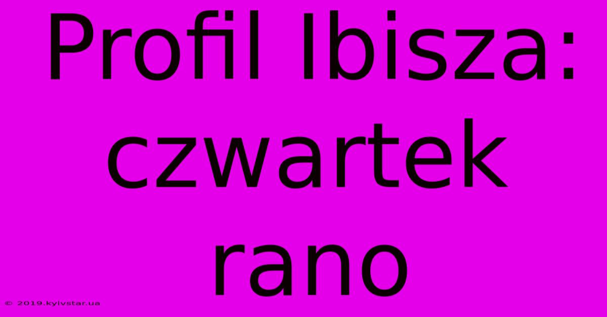 Profil Ibisza: Czwartek Rano