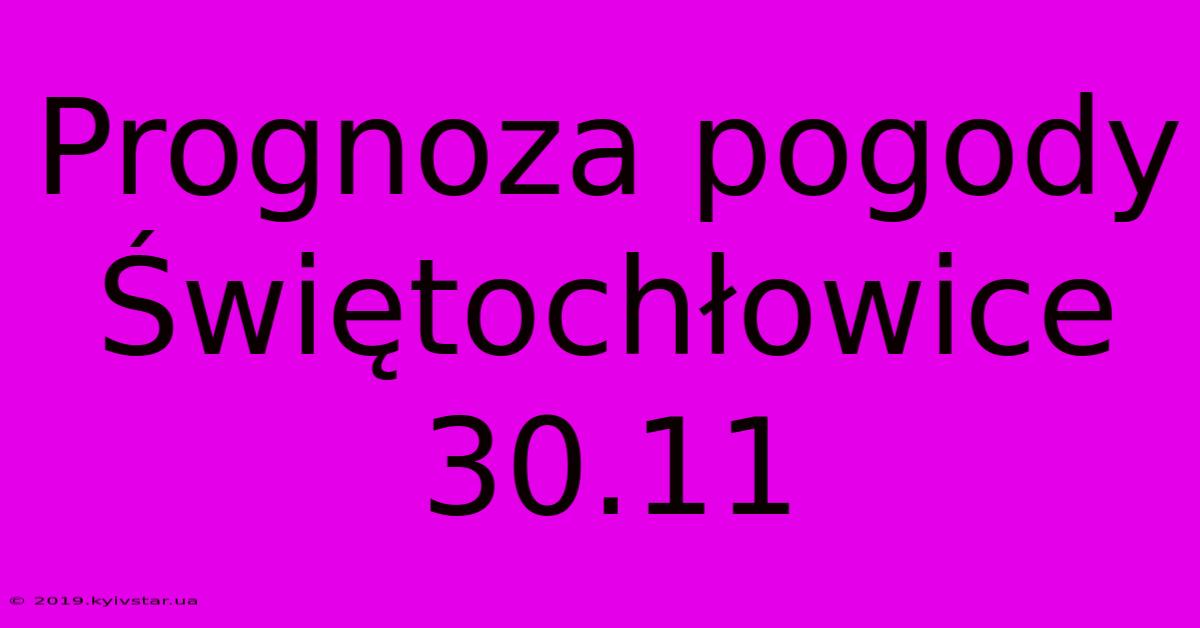 Prognoza Pogody Świętochłowice 30.11