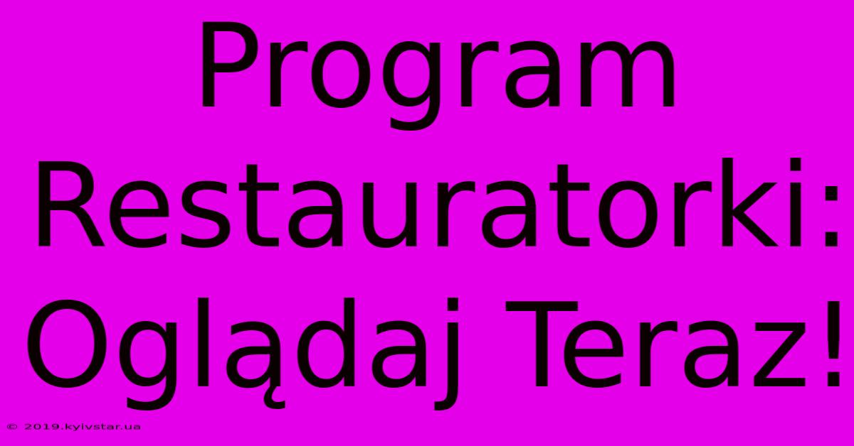 Program Restauratorki: Oglądaj Teraz! 