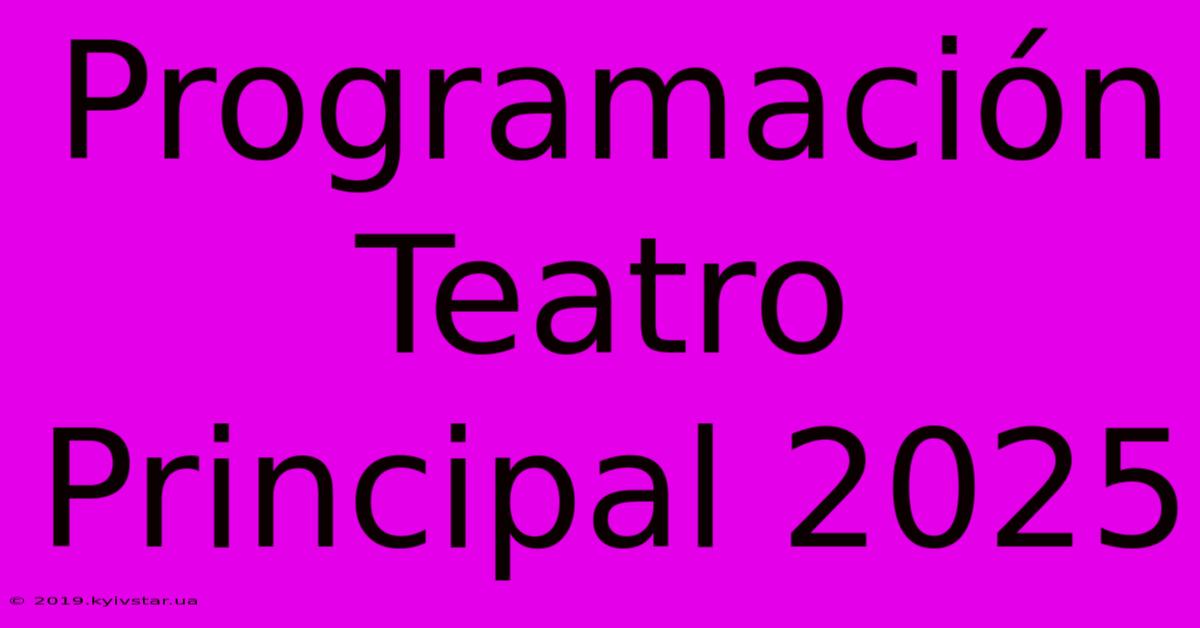 Programación Teatro Principal 2025