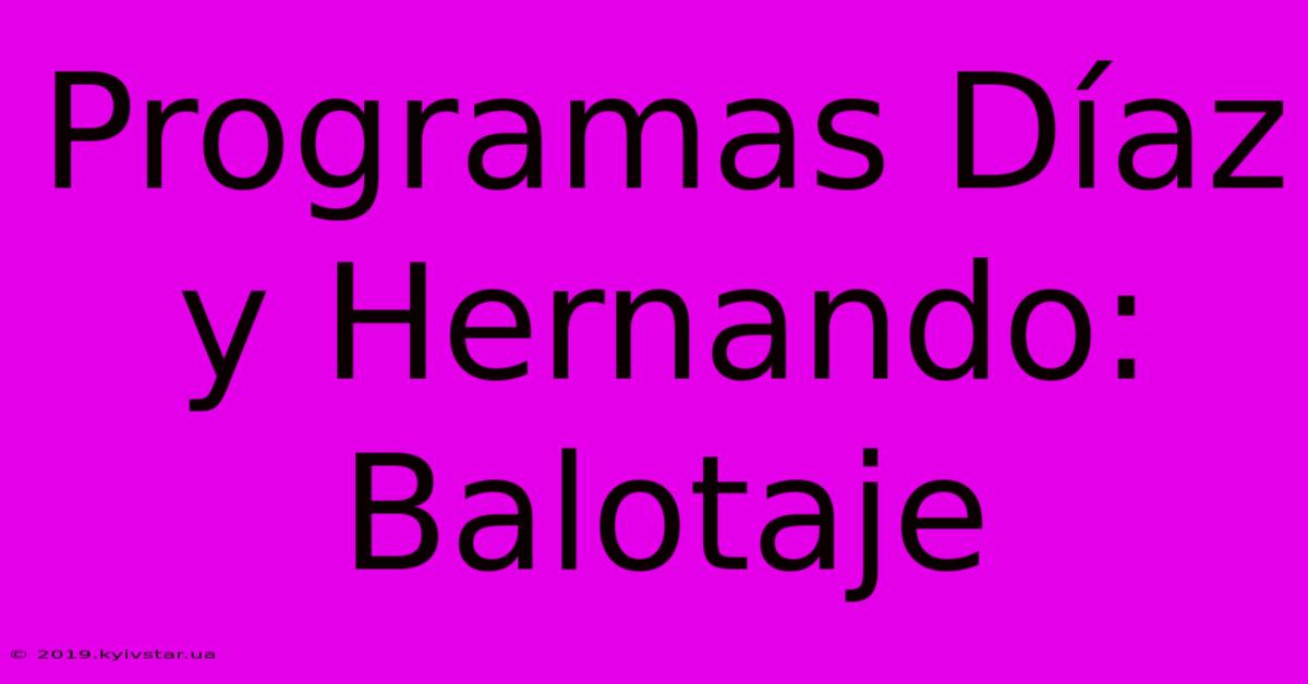 Programas Díaz Y Hernando: Balotaje