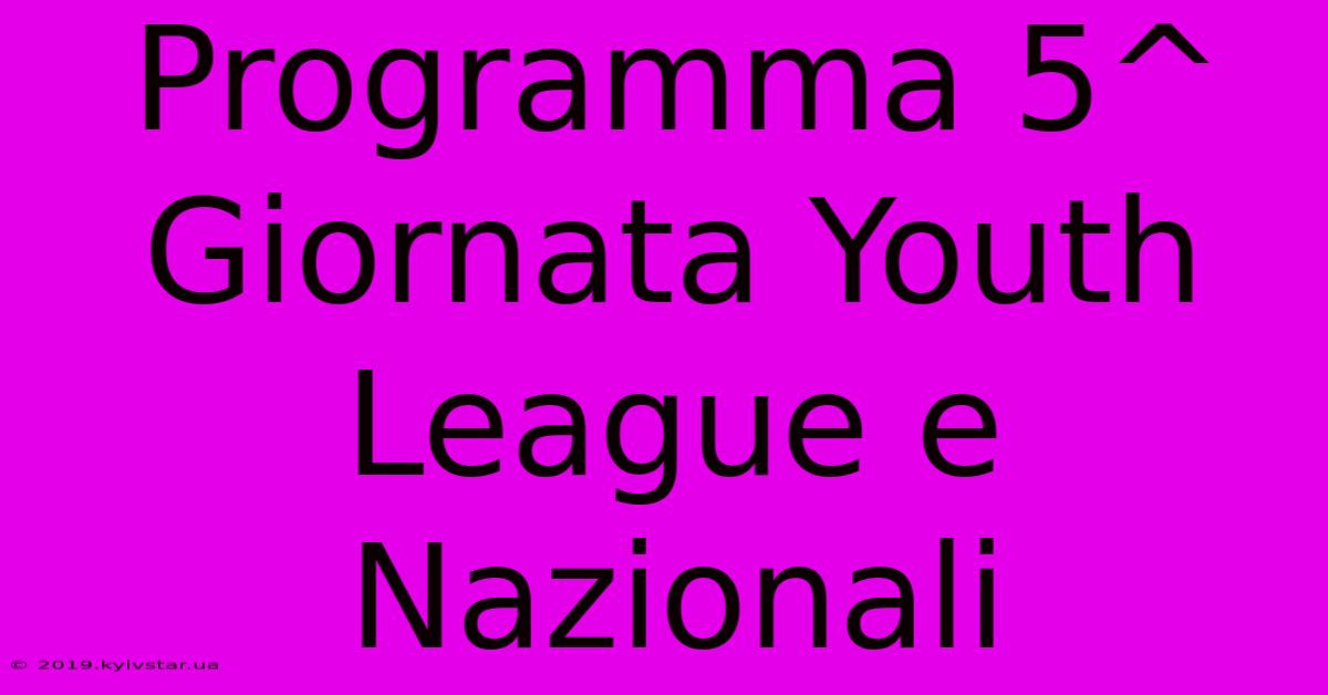 Programma 5^ Giornata Youth League E Nazionali