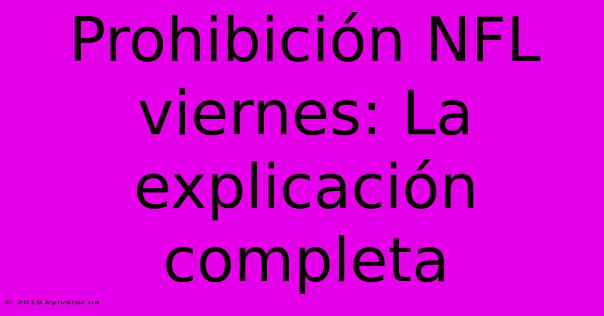 Prohibición NFL Viernes: La Explicación Completa