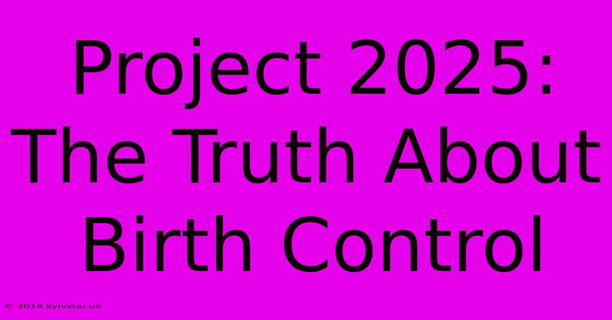 Project 2025: The Truth About Birth Control