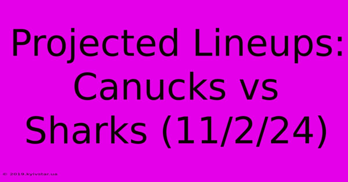 Projected Lineups: Canucks Vs Sharks (11/2/24)