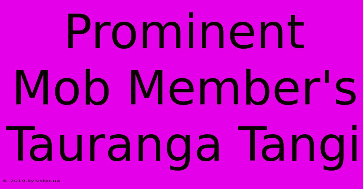 Prominent Mob Member's Tauranga Tangi