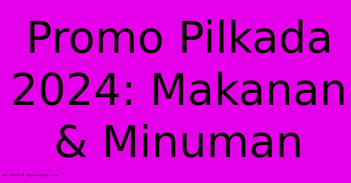 Promo Pilkada 2024: Makanan & Minuman