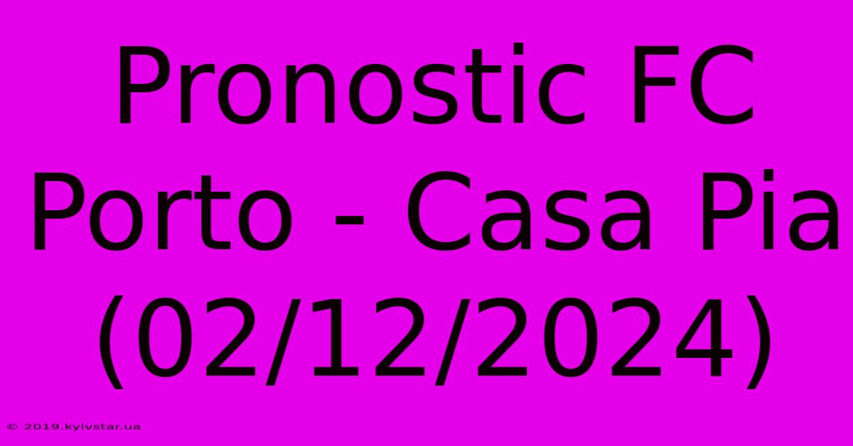 Pronostic FC Porto - Casa Pia (02/12/2024)