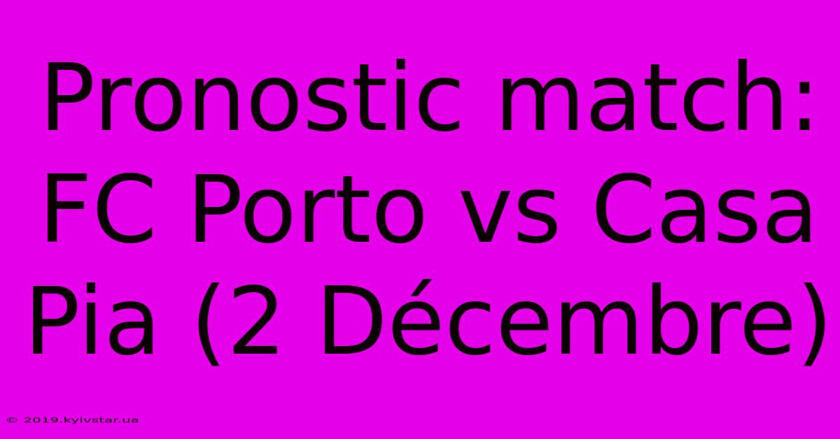 Pronostic Match: FC Porto Vs Casa Pia (2 Décembre)