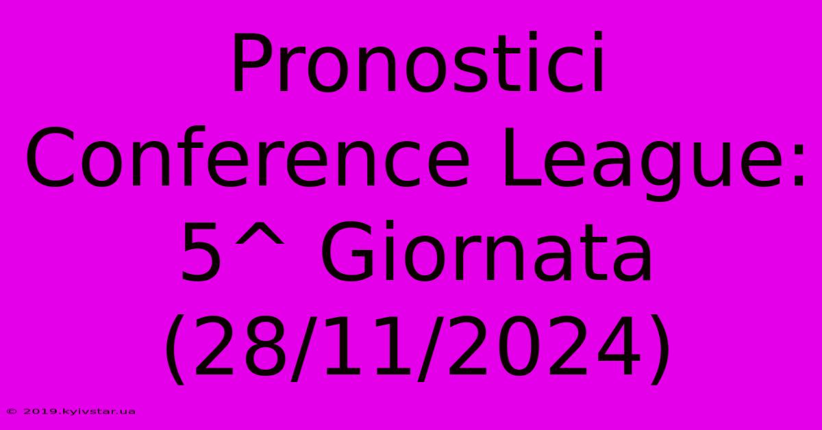 Pronostici Conference League: 5^ Giornata (28/11/2024)