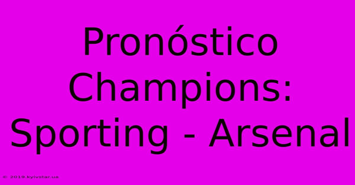 Pronóstico Champions: Sporting - Arsenal