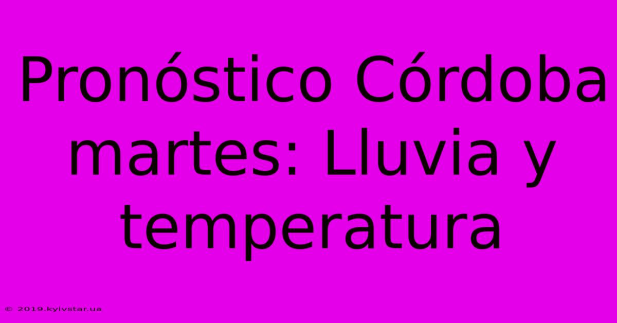 Pronóstico Córdoba Martes: Lluvia Y Temperatura