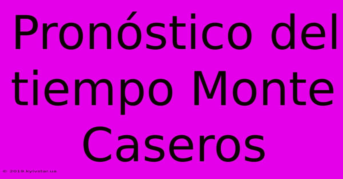 Pronóstico Del Tiempo Monte Caseros