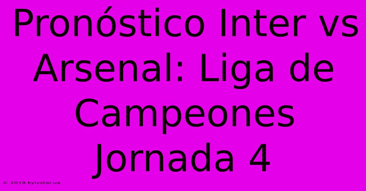 Pronóstico Inter Vs Arsenal: Liga De Campeones Jornada 4 