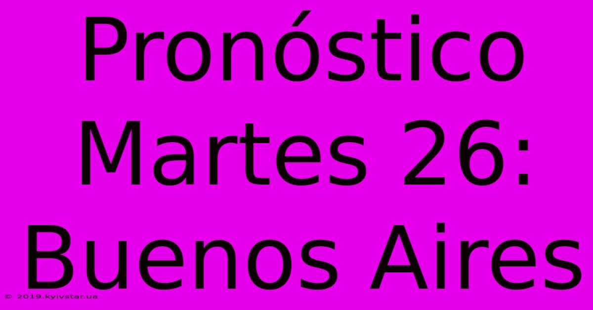 Pronóstico Martes 26: Buenos Aires