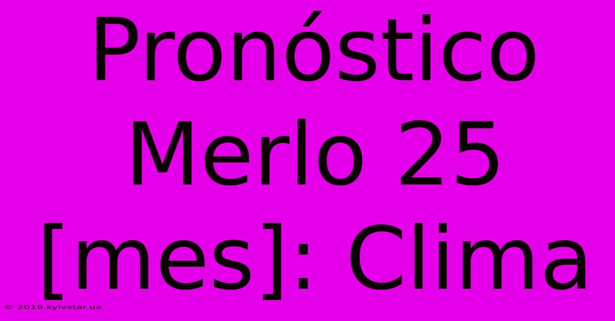 Pronóstico Merlo 25 [mes]: Clima