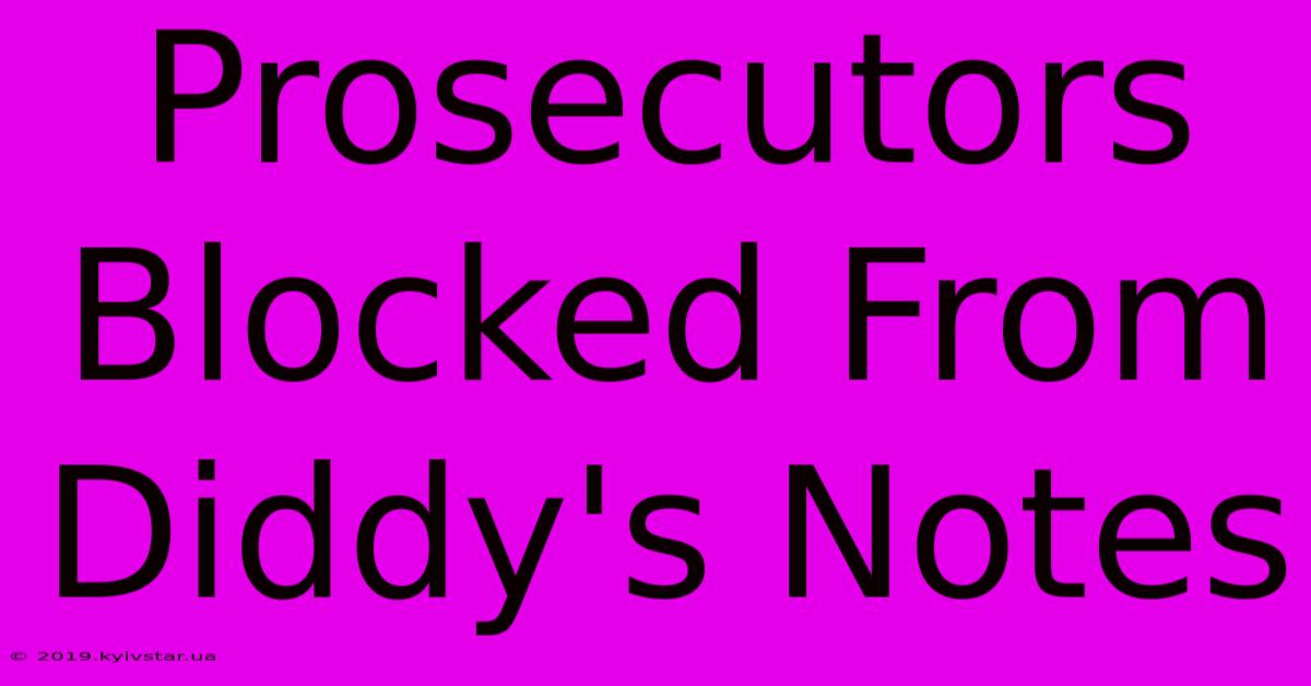 Prosecutors Blocked From Diddy's Notes