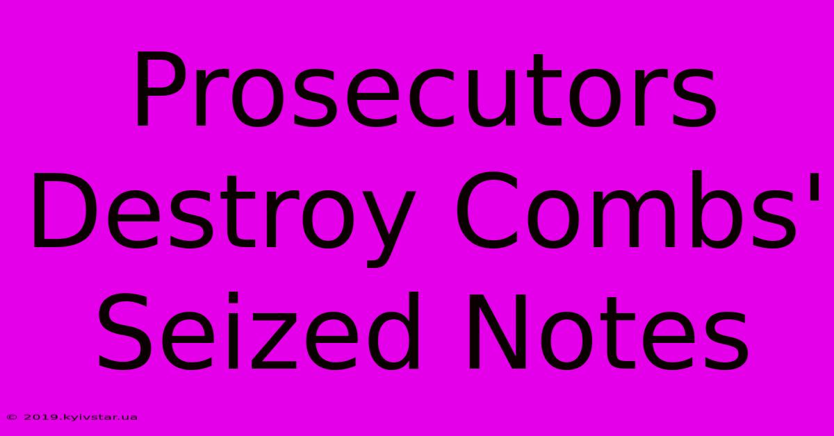 Prosecutors Destroy Combs' Seized Notes