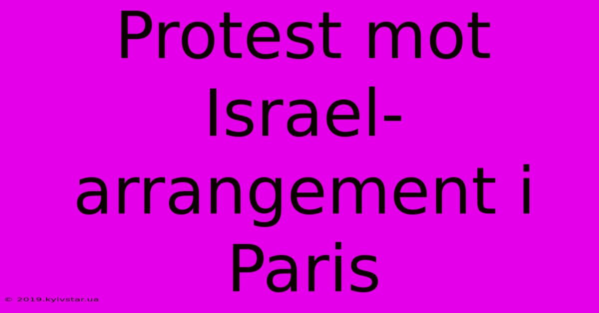 Protest Mot Israel-arrangement I Paris