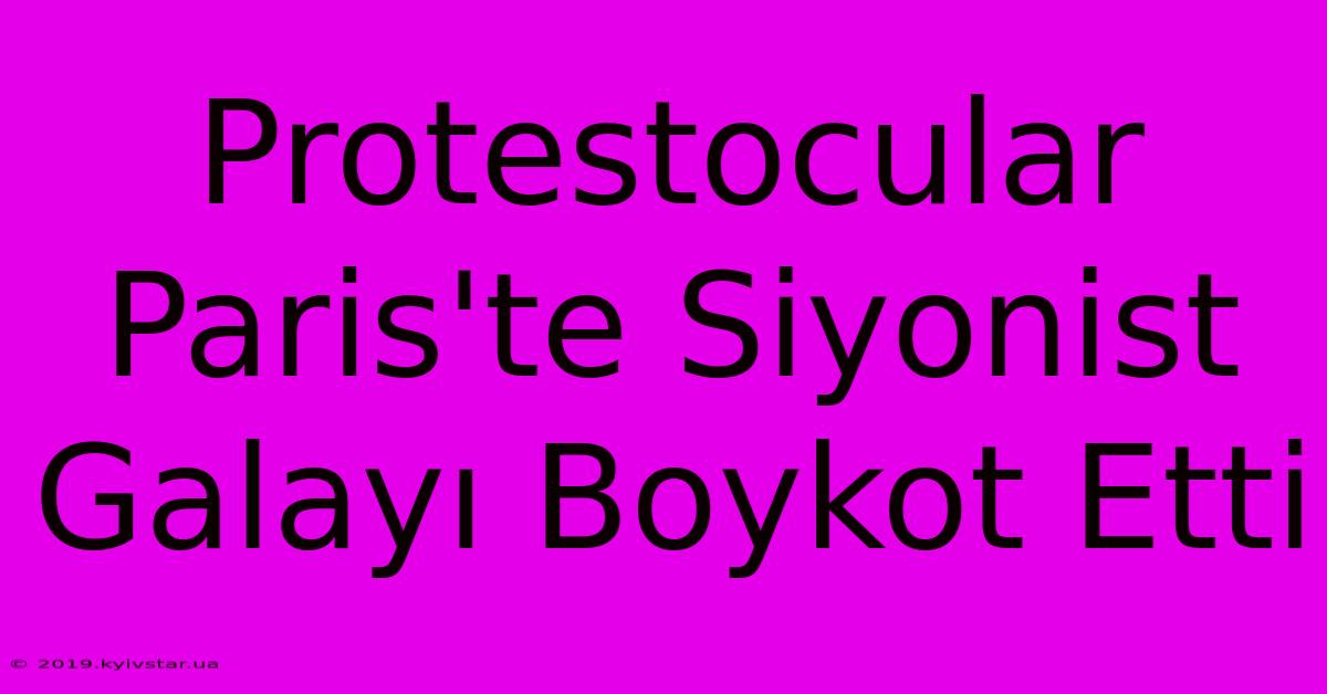 Protestocular Paris'te Siyonist Galayı Boykot Etti