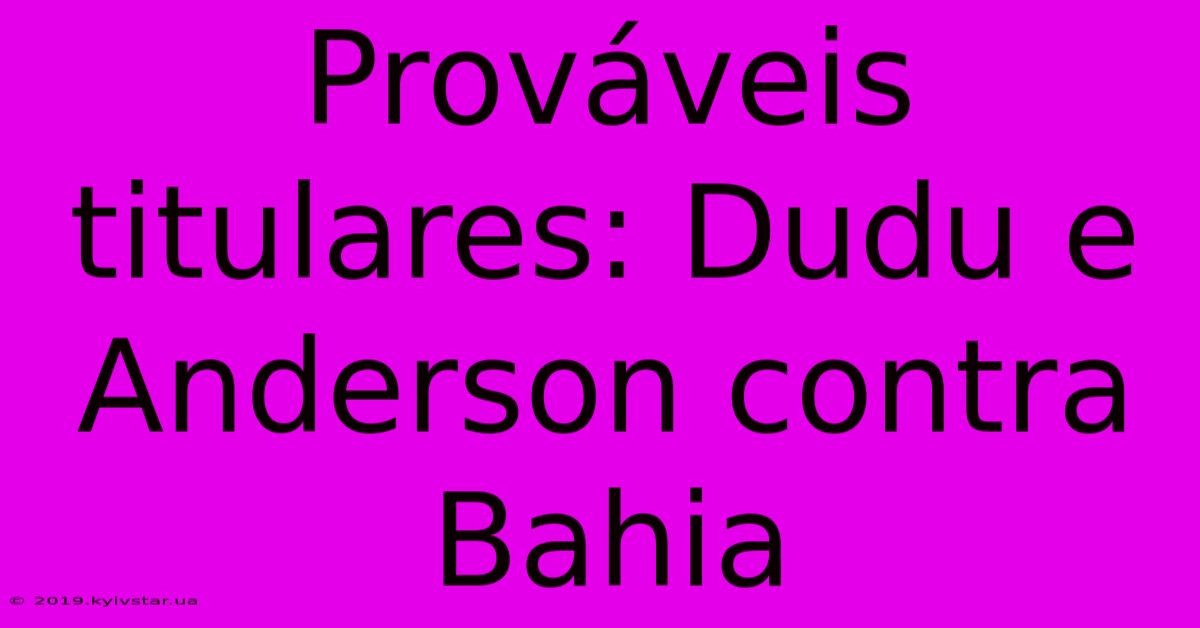 Prováveis Titulares: Dudu E Anderson Contra Bahia