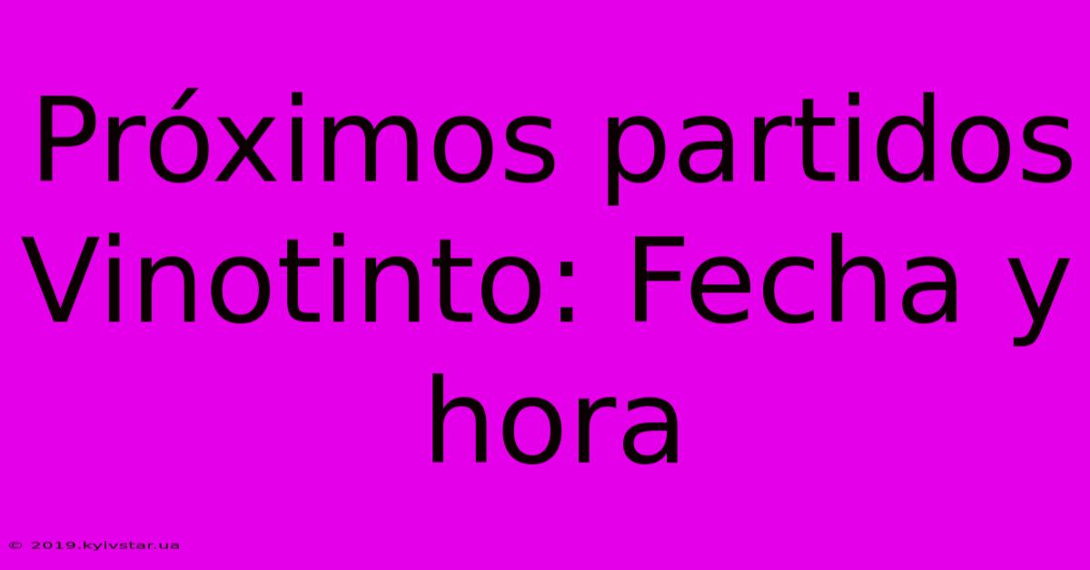 Próximos Partidos Vinotinto: Fecha Y Hora