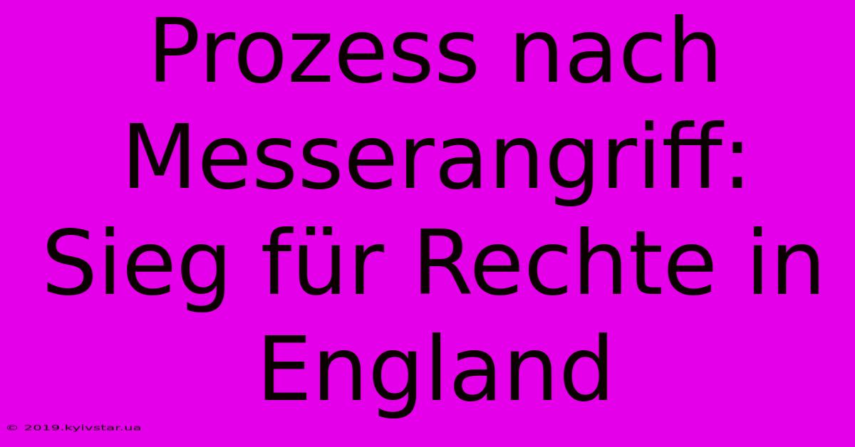 Prozess Nach Messerangriff: Sieg Für Rechte In England