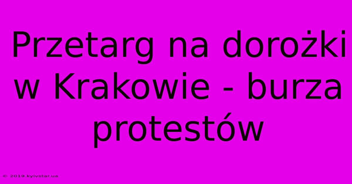 Przetarg Na Dorożki W Krakowie - Burza Protestów