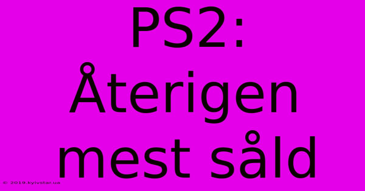 PS2: Återigen Mest Såld