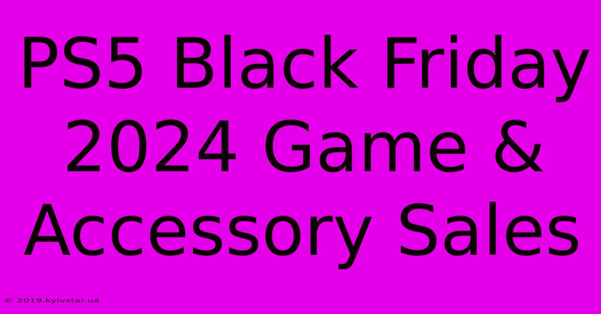 PS5 Black Friday 2024 Game & Accessory Sales