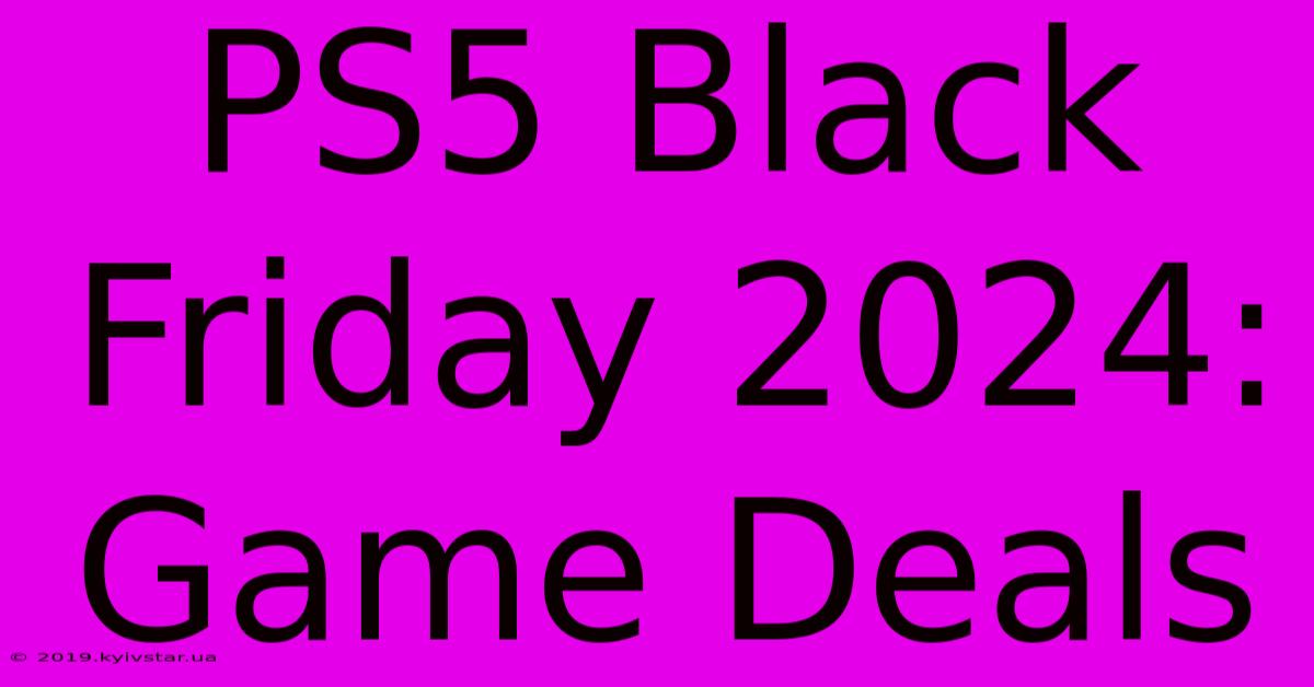 PS5 Black Friday 2024: Game Deals